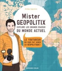 Mister Géopolitix explore les grands enjeux du monde actuel - Le youtubeur qui vous fait aimer la géopolitique !