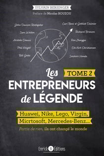 Les entrepreneurs de légende - Tome 2 - Huawei, Nike, Lego, Virgin, Microsoft, Mercedes-Benz… Partis de rien, ils ont changé le monde