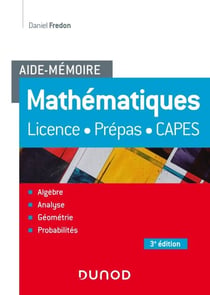Aide-Mémoire - Mathématiques - 3e éd. - Licence, prépas, Capes