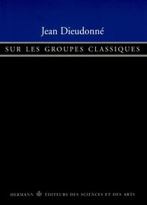 Sur les groupes classiques - Groupe symplectique, groupe orthogonal, groupe unitaire