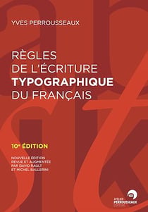 Règles de l'écriture typographique du français - Nouvelle édition revue et augmentée