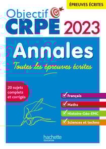 Objectif CRPE 2023 - Annales épreuves écrites : Français-Maths-HG-Sciences et technologie(Ebook PDF) - (Ebook PDF)