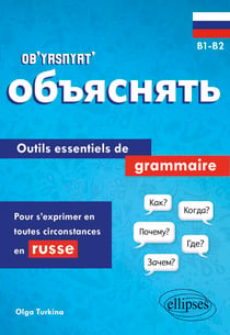 Ob’yasnyat’ B1-B2 - Outils essentiels de grammaire pour s'exprimer en toutes circonstances en russe