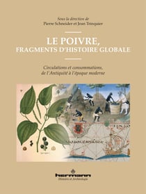 Le poivre, fragments d'histoire globale - Circulations et consommations, de l'Antiquité à l'époque moderne