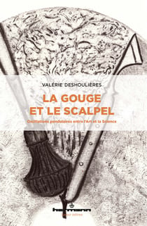La Gouge et le Scalpel - Oscillations pendulaires entre l'Art et la Science