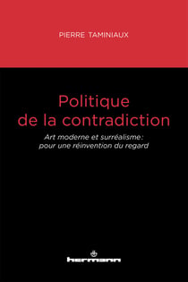 Politique de la contradiction - Art moderne et surréalisme : pour une réinvention du regard