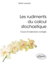 Les rudiments du calcul stochastique - Cours et exercices corrigés
