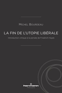 La fin de l'utopie libérale - Introduction critique à la pensée de Friedrich Hayek