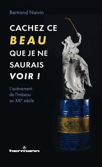 Cachez ce Beau que je ne saurais voir ! - L'avènement de l'imbeau au XXIe siècle
