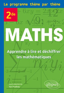 Maths 2de - Le programme thème par thème - Apprendre à lire et déchiffrer les mathématiques