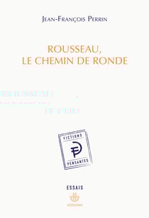 Rousseau, le chemin de ronde - Style de l'affect et mémoire dans l'œuvre de Jean-Jacques Rousseau