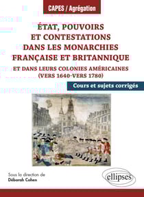 État, pouvoirs et contestations dans les monarchies française et britannique et dans leurs colonies américaines (vers 1640-vers 1780