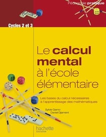 Le calcul mental à l'école élémentaire - Les bases du calcul nécessaires à l apprentissage des mathématiques