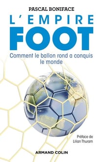 L'Empire Foot - Comment le ballon rond a conquis le monde