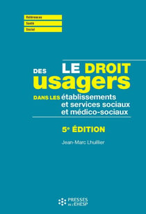 Le droit des usagers dans les ESSMS (établissements et services socio et médico-sociaux) - 5e édition