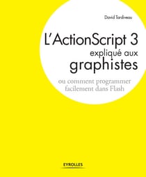 L'ActionScript 3 expliqué aux graphistes - Ou comment programmer facilement dans Flash