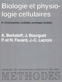 Biologie et physiologie cellulaires, vol. 4 - Chromosomes, nucléoles, enveloppe nucléaire
