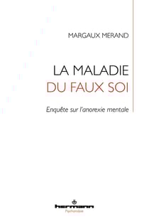 La maladie du faux soi - Enquête sur l'anorexie mentale