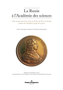 La Russie à l'Académie des sciences - 300e anniversaire de la visite en France de Pierre le Grand, membre de l'Académie royale des sciences