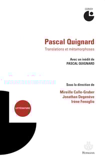 Pascal Quignard. Translations et métamorphoses - Avec un inédit de Pascal Quignard