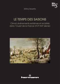 Le Temps des saisons - Climat, événements extrêmes et sociétés dans l'ouest de la France (XVIe-XIXe siècles)