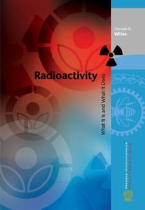 Radioactivity - What It Is and What It Does