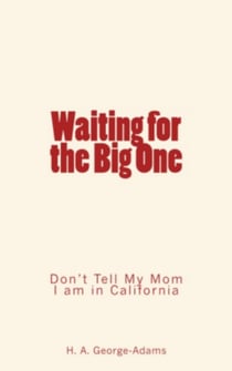 Waiting for the Big One - Don't Tell my Mom I am in California