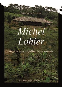 Michel Lohier, régionaliste et folkloriste guyanais