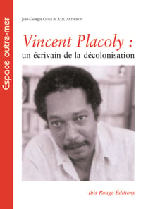 Vincent Placoly, un écrivain de la décolonisation