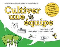 Cultiver une équipe - Guide illustré pour fédérer et coopérer