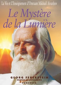 Le Mystère de la Lumière - La vie et l’enseignement d’Omraam Mikhaël Aïvanhov
