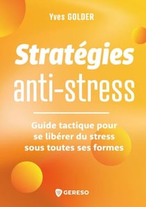 Stratégies anti-stress - Guide tactique pour se libérer du stress sous toutes ses formes