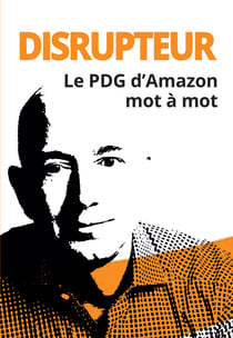 Disrupteur - Le PDG d'Amazon mot à mot
