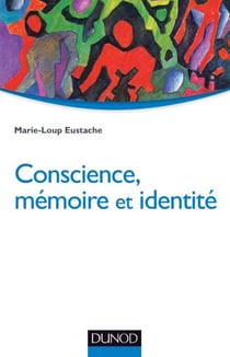Conscience, mémoire et identité - Neuropsychologie des troubles de la mémoire