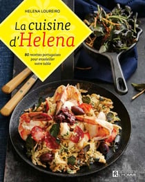La cuisine d'Helena - 80 recettes portugaises pour ensoleiller votre table