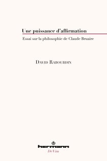 Une puissance d'affirmation - Essai sur la philosophie de Claude Bruaire