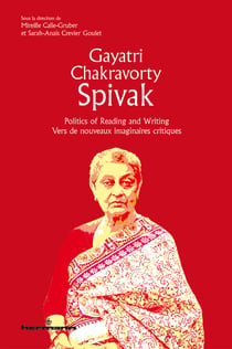 Gayatri Chakravorty Spivak - Politics of Reading and Writing - Vers de nouveaux imaginaires critiques