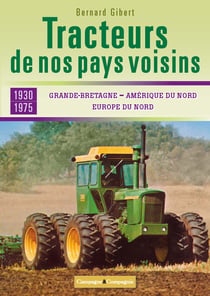 Tracteurs de nos pays voisins - 1930-1975 Grande-Bretagne, Amérique du Nord, Europe du Nord