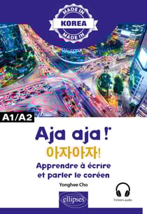 Aja aja ! - Apprendre à écrire et parler le coréen - A1/A2 - Alphabet, écriture, vocabulaire, expressions