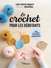 Le crochet pour les débutants - Avec 30 vidéos pour tout comprendre