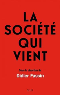 La Société qui vient - sous la direction de Didier Fassin