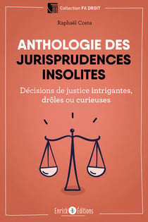 Anthologie des jurisprudences insolites - Décisions de justice intrigantes, drôles ou curieuses