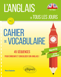 L’anglais de tous les jours. Cahier de vocabulaire. 45 séquences pour enrichir et consolider son anglais. Objectif B2. Niveau indépendant (avec fichiers audio)