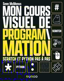 Mon cours visuel de programmation - Scratch et Python pas-à-pas