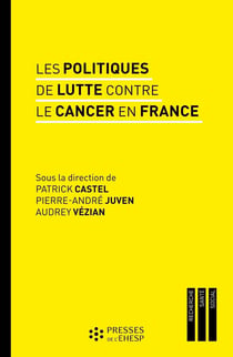 Les politiques de lutte contre le cancer en France - Regards sur les pratiques et les innovations médicales