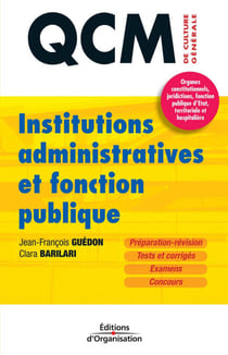Institutions administratives et fonction publique - Organes constitutionnels, juridictions, fonction publique d'Etat, territoriale et hospitalière - Préparation-révision - Tests et corrigés - Examens - Concours