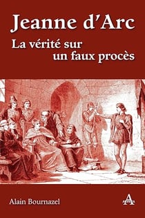 Jeanne d’Arc - La vérité sur un faux procès