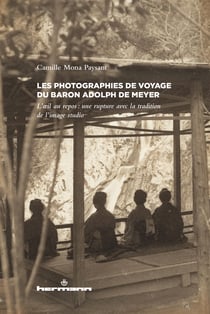 Les photographies de voyage du baron Adolph de Meyer - L'œil au repos: une rupture avec la tradition de l'image studio
