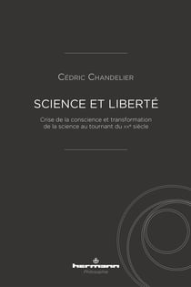 Science et Liberté - Crise de la conscience et transformation de la science au tournant du XXe siècle
