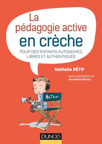 La pédagogie active en crèche - Pour des enfants autonomes, libres et authentiques